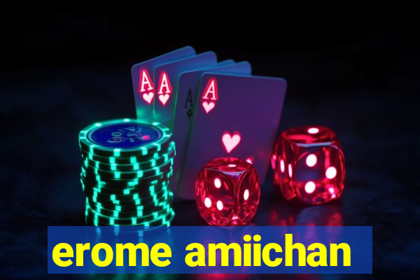 erome amiichan